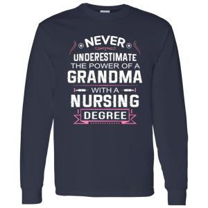 Never Underestimate The Power Of A Grandma With A Nursing Degree Shirt