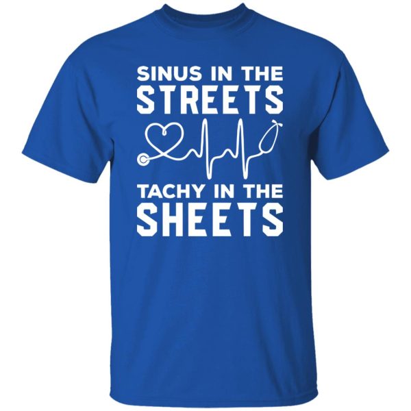 Nurse Shirt, Sinus In The Streets Tachy In The Sheets Shirt