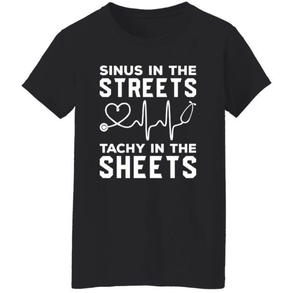 Nurse Shirt, Sinus In The Streets Tachy In The Sheets Shirt