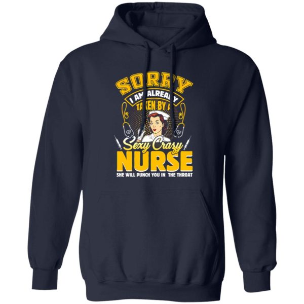 Sorry I Am Already Taken By A Sezy Crazy Nurse She Will Punch You In The Throat Shirt