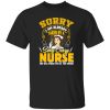 Sorry I Am Already Taken By A Sezy Crazy Nurse She Will Punch You In The Throat Shirt