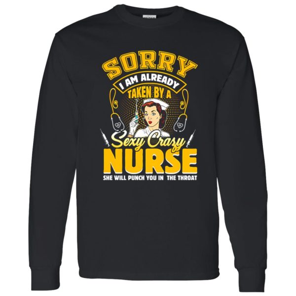 Sorry I Am Already Taken By A Sezy Crazy Nurse She Will Punch You In The Throat Shirt