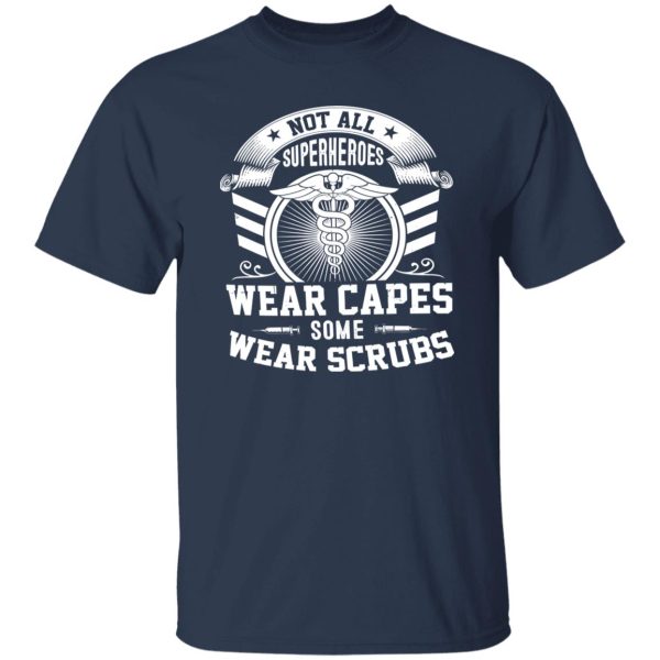 Nurse Not All Superheroes Wear Capes Some Wear Scrubs Shirt