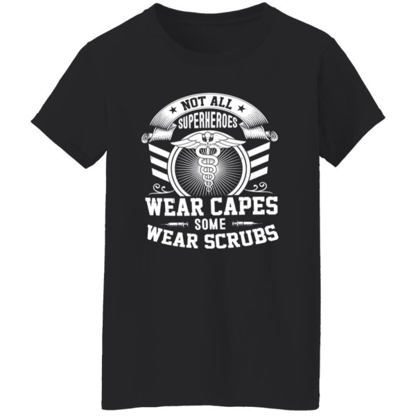 Nurse Not All Superheroes Wear Capes Some Wear Scrubs Shirt