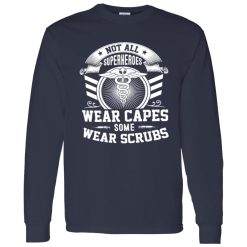 Nurse Not All Superheroes Wear Capes Some Wear Scrubs Shirt