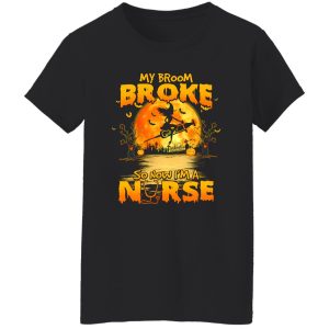 My Broom Broke So Now I’m A Nurse for Halloween Shirt