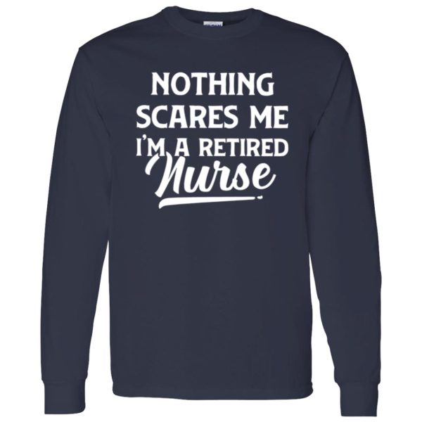 Nurse Retirement Shirt, Nothing Scares Me I’m A Retired Nurse Shirt