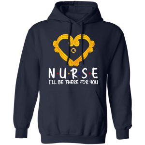 Nurse I’ll Be There for You Heart Frame for Awesome Nurse Shirt