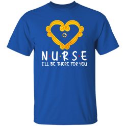 Nurse I’ll Be There for You Heart Frame for Awesome Nurse Shirt