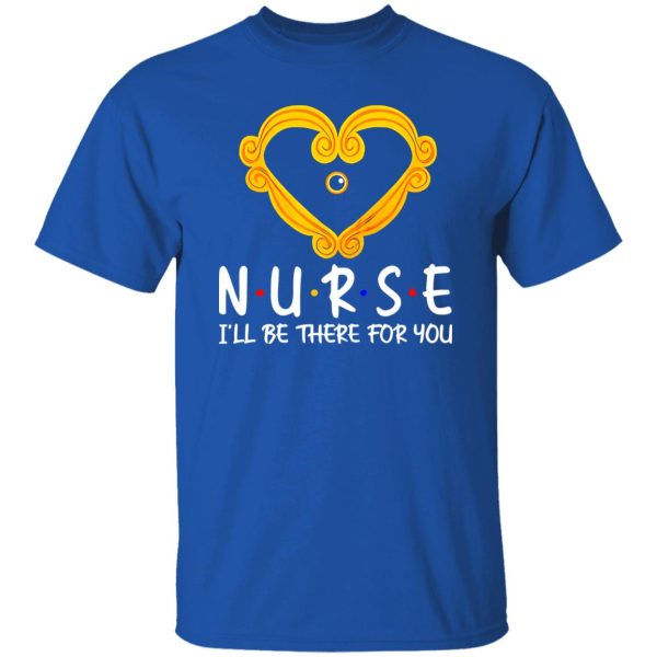 Nurse I’ll Be There for You Heart Frame for Awesome Nurse Shirt