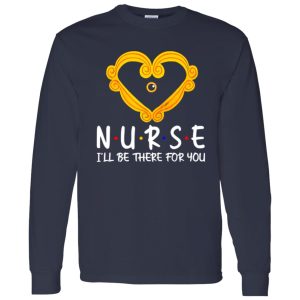 Nurse I’ll Be There for You Heart Frame for Awesome Nurse Shirt