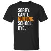 Sorry Can’t Nursing School Bye Gifts for Nurse Shirt