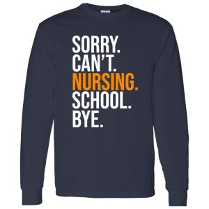 Sorry Can’t Nursing School Bye Gifts for Nurse Shirt