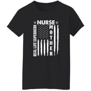 Nurse Mother Real Life Superhero American Flag Gift for Patriotic Mom Shirt