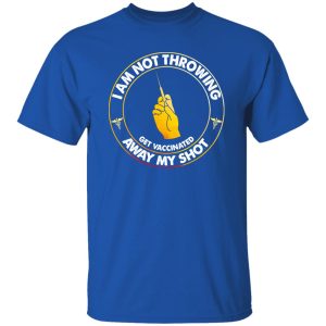 Nurse I Am Not Throwing Away My Shot Get Vaccinated Shirt