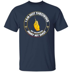 Nurse I Am Not Throwing Away My Shot Get Vaccinated Shirt