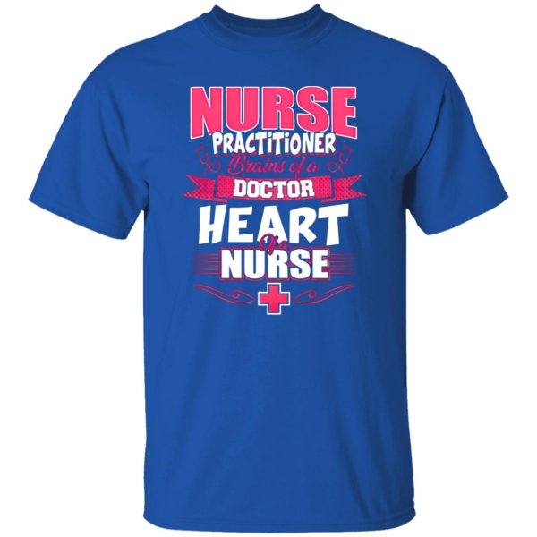 Nurse Practitioner Brains Of A Doctor Heart Of A Nurse Shirt