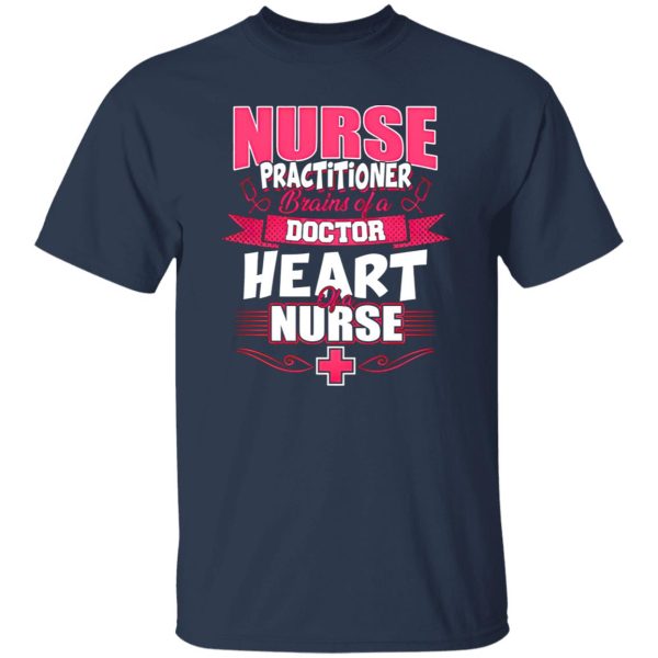 Nurse Practitioner Brains Of A Doctor Heart Of A Nurse Shirt