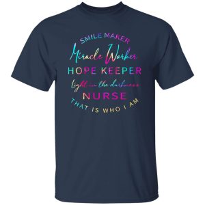 Smile Maker Miracle Worker Hope Keeper Light In The Darkness Nurse That Is Who I Am Shirt