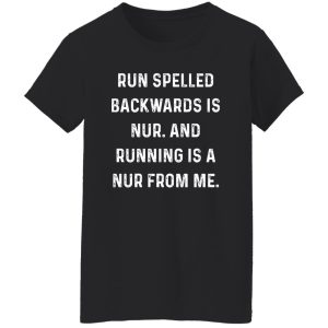 Run Spelled Backwards Is Nur Shirt