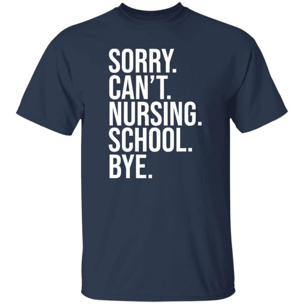 Sorry Can’t Nursing School Bye Gifts for Nurse Students Shirt