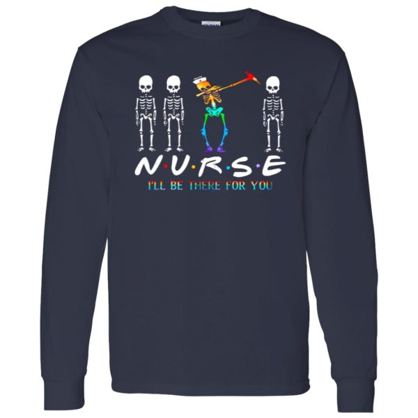 Nurse I’ll Be There For You Funny Cool Dabbing Skeleton for Nurse Shirt