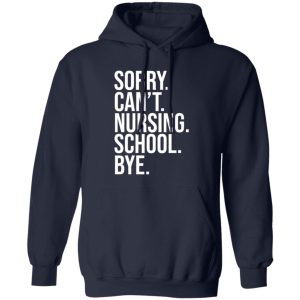 Sorry Can’t Nursing School Bye Gifts for Nurse Students Shirt