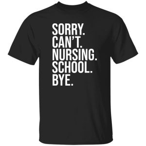 Sorry Can’t Nursing School Bye Gifts for Nurse Students Shirt