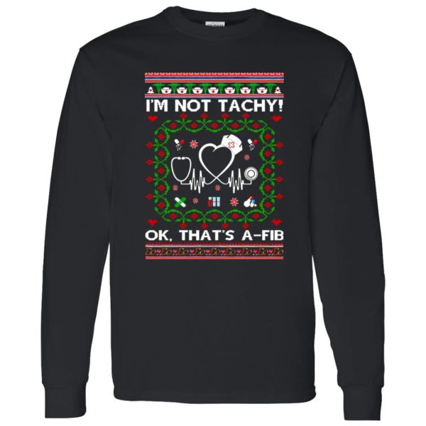 Nurse I’m Not Tachy Ok That’s A Fib Ugly Christmas Shirt