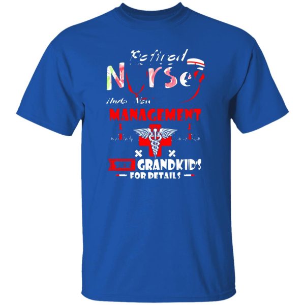 Retired Nurse Under New Management See Grandkids For Details Shirt