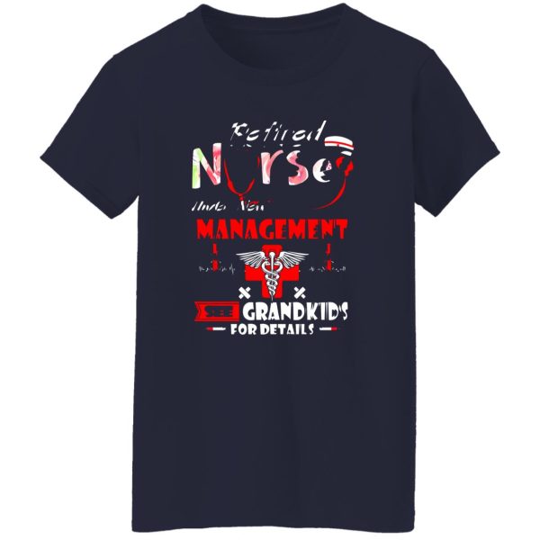 Retired Nurse Under New Management See Grandkids For Details Shirt