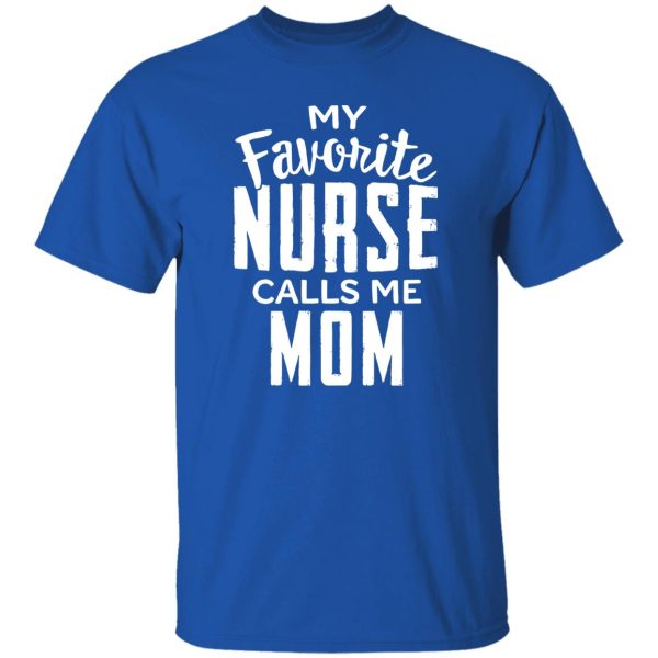 Proud Nurse Mom Shirt, My Favorite Nurse Calls Me Mom Shirt