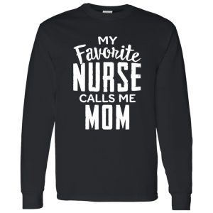 Proud Nurse Mom Shirt, My Favorite Nurse Calls Me Mom Shirt