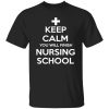 Keep calm You Will Finish Nursing School Shirt