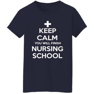 Keep calm You Will Finish Nursing School Shirt