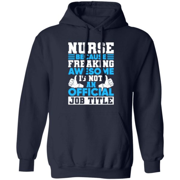 Funny Nurse Shirt, Nurse Because Freaking Awesome Is Not An Official Job Shirt