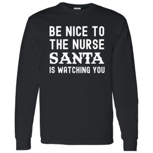 Funny Nurse Christmas Be Nice To The Nurse Santa Is Watching Shirt