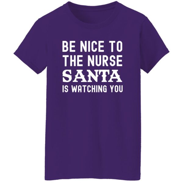 Funny Nurse Christmas Be Nice To The Nurse Santa Is Watching Shirt