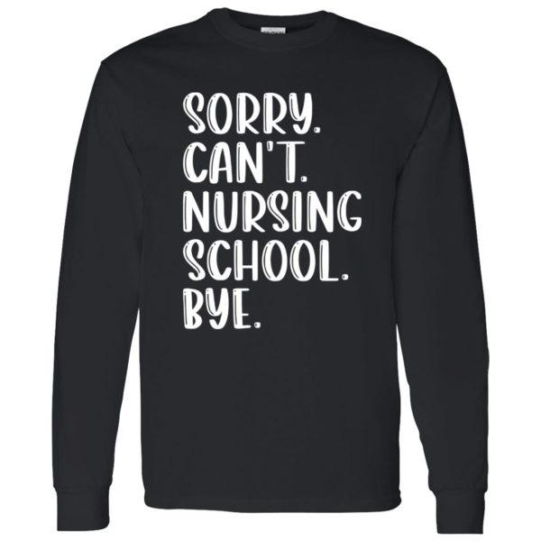 Funny Nursing School Shirt, Sorry Can’t Nursing School Shirt