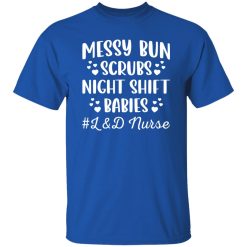 Labor And Delivery L&D Nurse, Messy Bun Scrubs Night Shift Babies Shirt