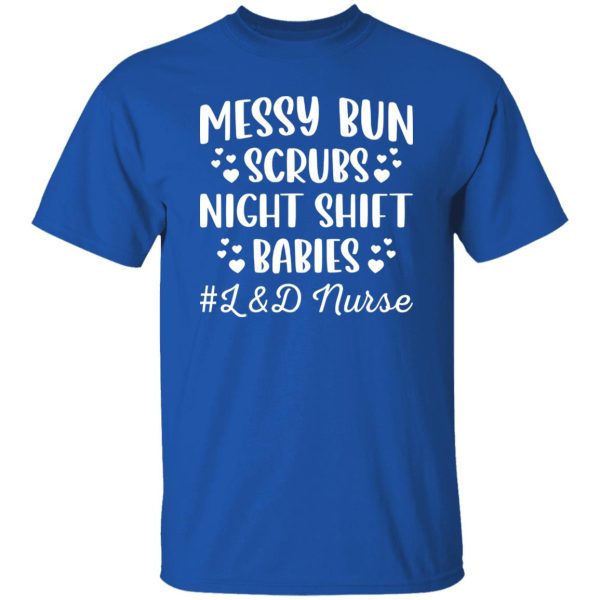 Labor And Delivery L&D Nurse, Messy Bun Scrubs Night Shift Babies Shirt