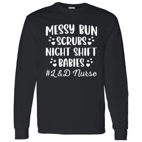 Labor And Delivery L&D Nurse, Messy Bun Scrubs Night Shift Babies Shirt