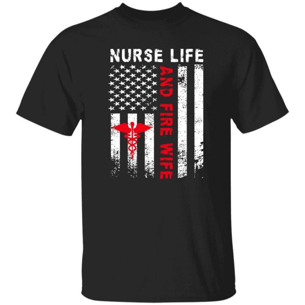 Firefighter Wife Shirt, Nurse Life And Fire Wife Shirt