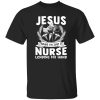 Jesus Saves I’m Just A Nurse Lending My Hand Shirt