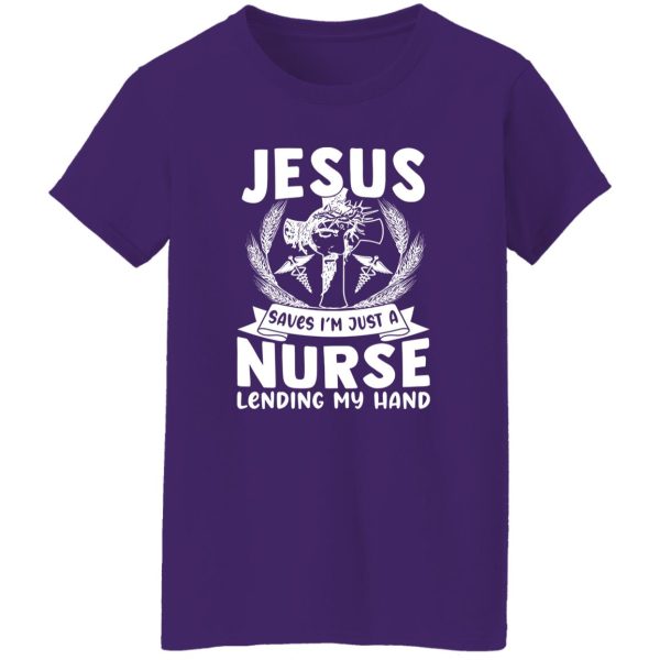 Jesus Saves I’m Just A Nurse Lending My Hand Shirt