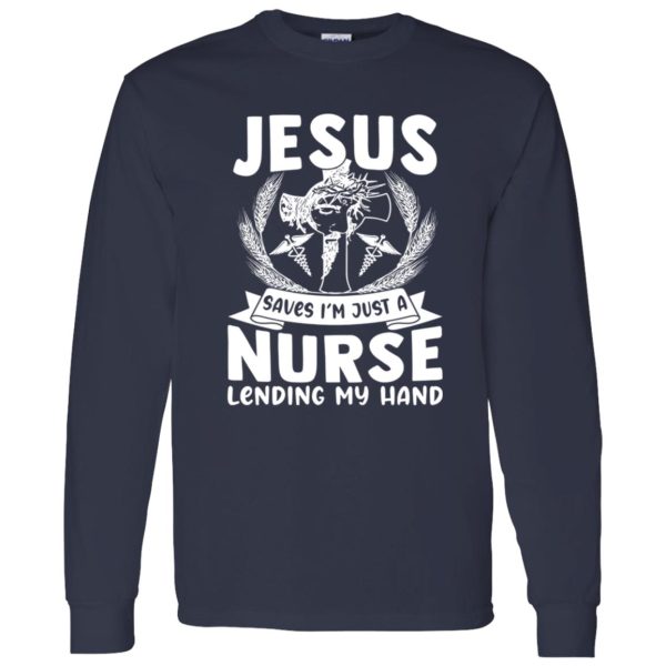 Jesus Saves I’m Just A Nurse Lending My Hand Shirt