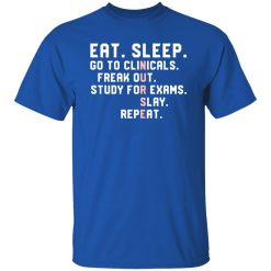 Funny Nursing Student Nurse Shirt, Eat Sleep Go To Clinicals Freak Out Shirt