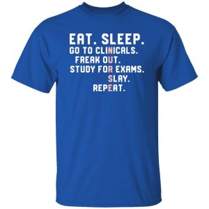 Funny Nursing Student Nurse Shirt, Eat Sleep Go To Clinicals Freak Out Shirt