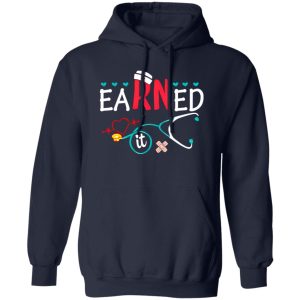 Earned It Gift for Nurse Shirt