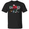 Earned It Gift for Nurse Shirt